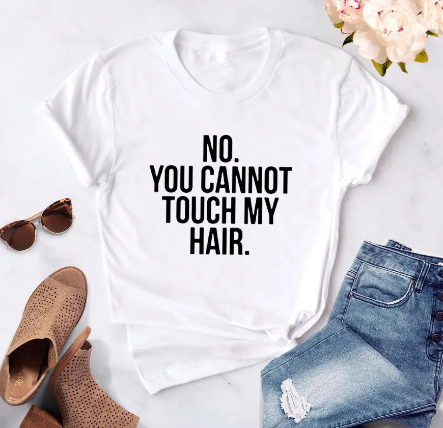 Женские футболки с принтом NO YOU't TOUCH MY HAIR хлопковая Повседневная забавная