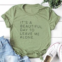 its a beautiful day to leave me alone single girl t shirts crewneck short sleeve funny fashion top tees for women tx5839
