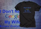 2021 подарок для мужа, забавная футболка в стиле Google, мне не нужно Google, моя жена знает все, Забавные футболки для жены