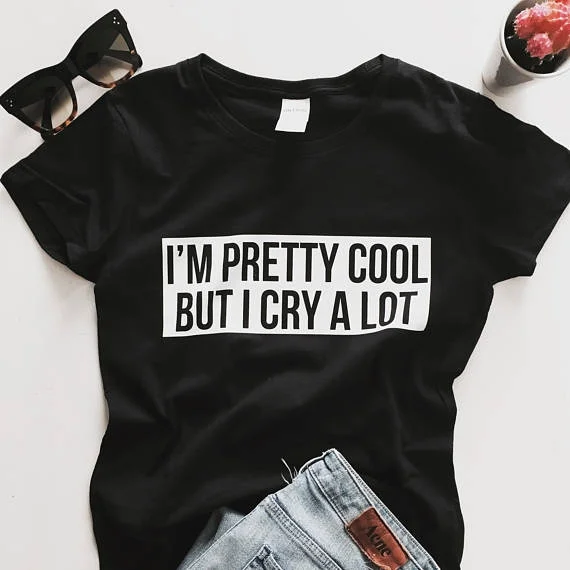 

I'm Pretty Cool But I Cry A Lot Tumblr Sayings Funny T-Shirt Women Grunge Sassy Cute Graphic Tee Street Style Cool Shirt Bla