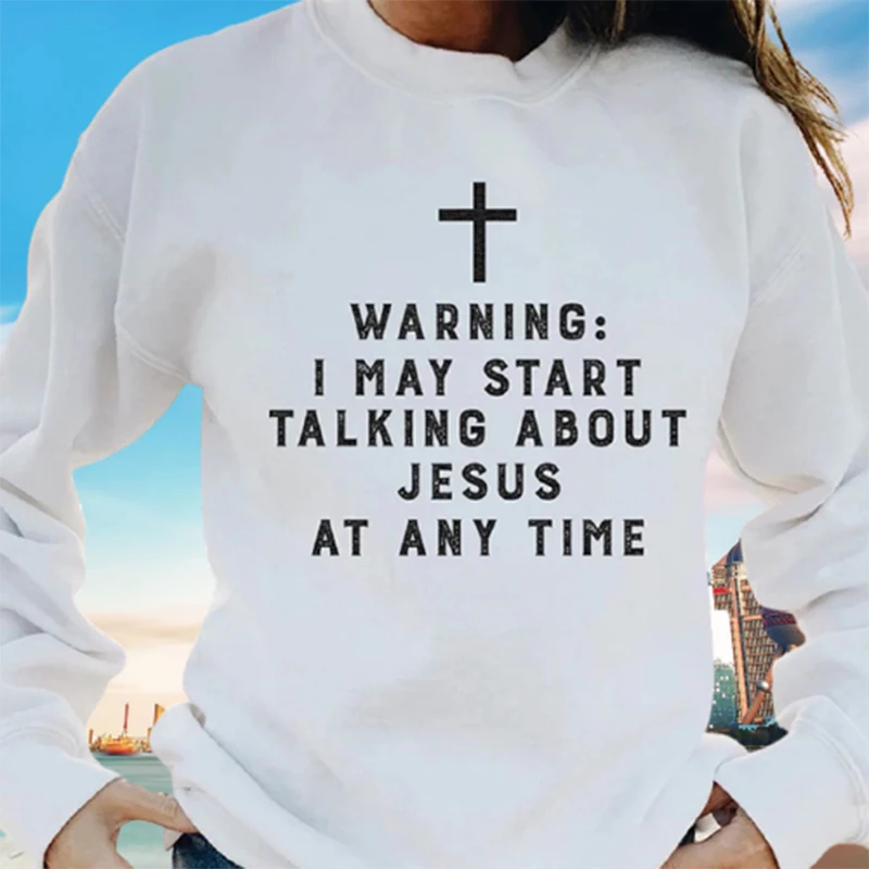 

Warning I May Start Talking About Jesus Unisex Sweatshirt Cotton Pullover Round Collar FS99