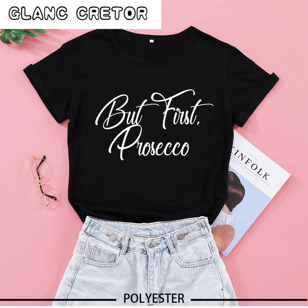 

2021 But First Prosecco funny letters T-Shirts crewneck short sleeve cute fashion top tees for women Ladies graphic t shirts