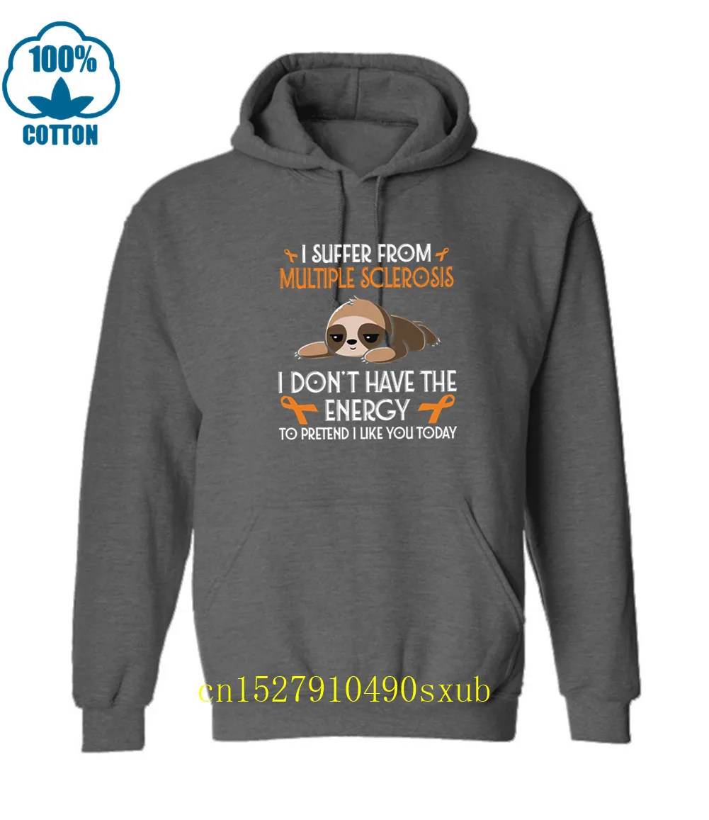 

I Suffer From Multiple Sclerosis I Dont Have The Energy To Pretend I Like You Today Hoodies