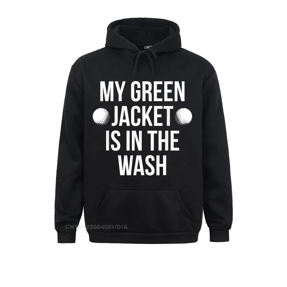 My Green Jacket Is In The Wash Funny Gag Humor Golf Hoodie Faddish Man Sweatshirts Long Sleeve Hoodies Harajuku Clothes