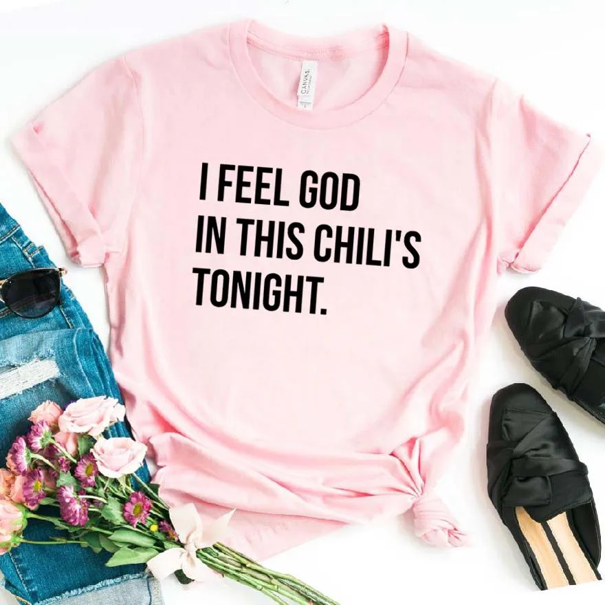 

Women T Shirt I Feel God In This Chili's Tonigh Letter Print Tshirt Women Short Sleeve O Neck Loose T-shirt Ladies Tee Shirt