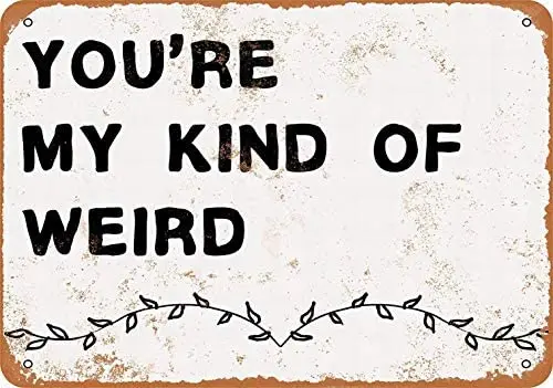 

Metal Sign - You're My Kind Weird - Vintage Bar Wall Decorative