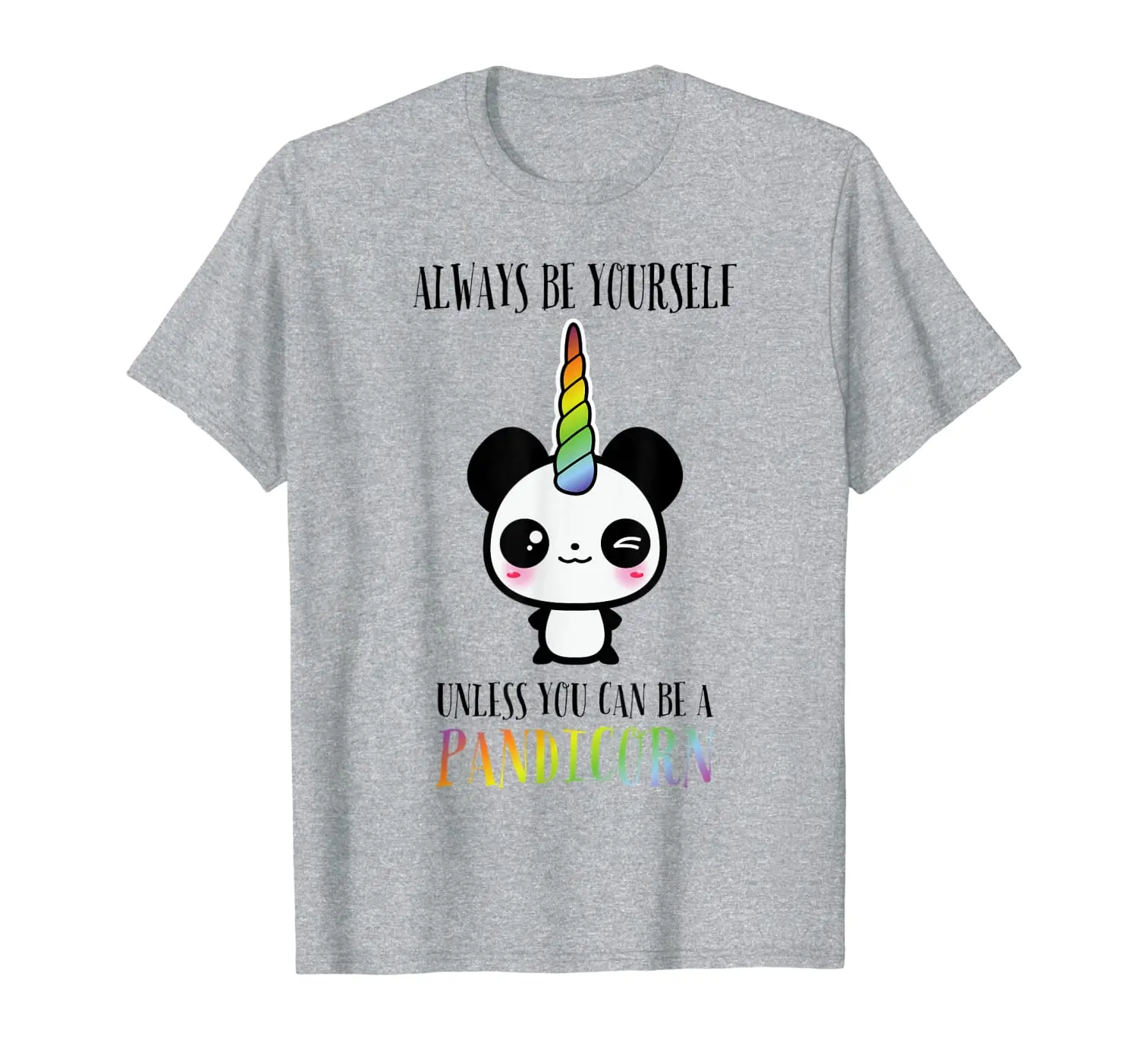 

Always Be Yourself Unless You Can Be a Pandicorn T-Shirt
