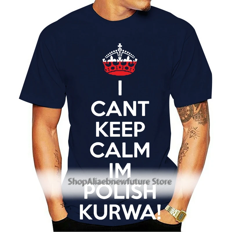 

I CanKeep Calm IM Polish Kurwa Poland Tshirt Interesting Personalized Hilarious MenTshirt Male Summer Tee Shirt S 3Xl