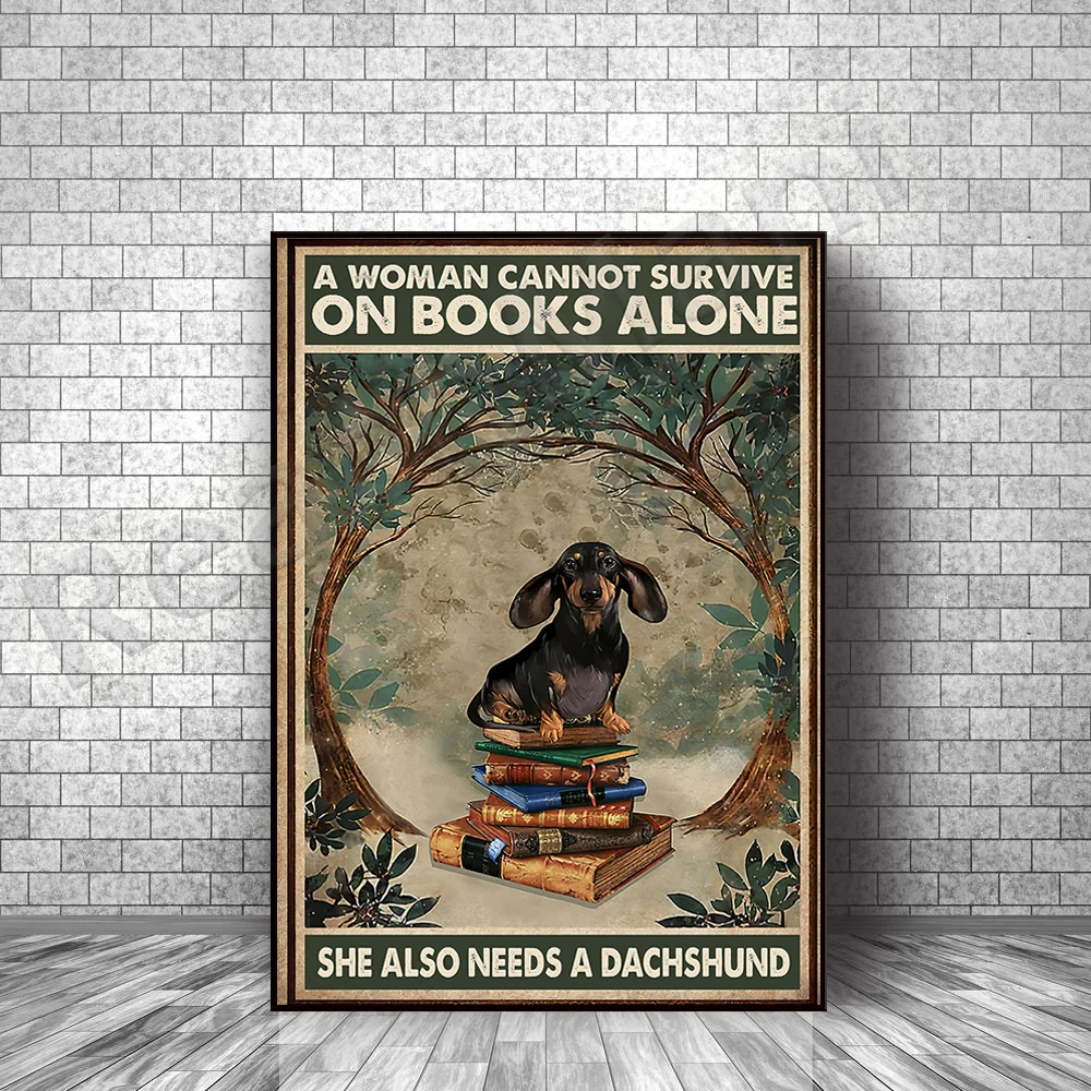 

A woman cannot survive on books alone. She also needs a dachshund poster, books and a dog-loving dachshund home decor wall art p