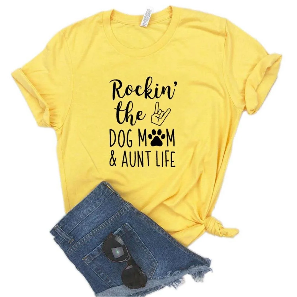 

Rockin' The Dog Mom and Aunt Life Print Women tshirt Cotton Hipster Funny t-shirt Gift Lady Yong Girl 6 Color Top Tee R392