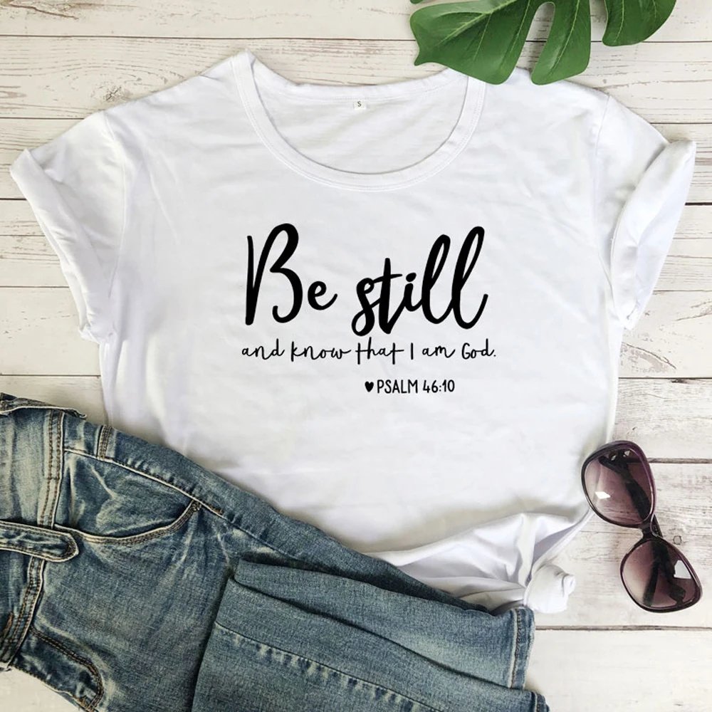 Be Still And Know That I Am God футболка унисекс женская Религиозная Христианская футболка Повседневная летняя Библейская вера стих Графический Топ тройник