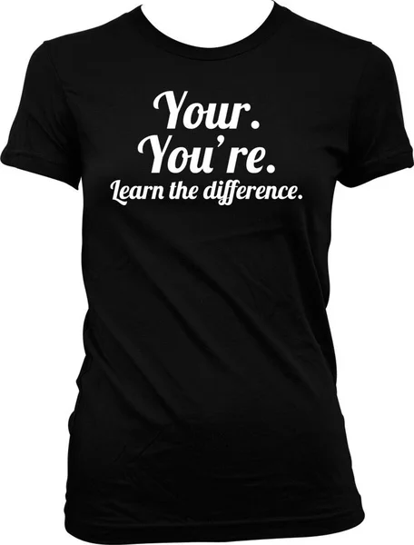 

Your. You're Learn the Difference - Grammar Funny Sayings Juniors T-shirt