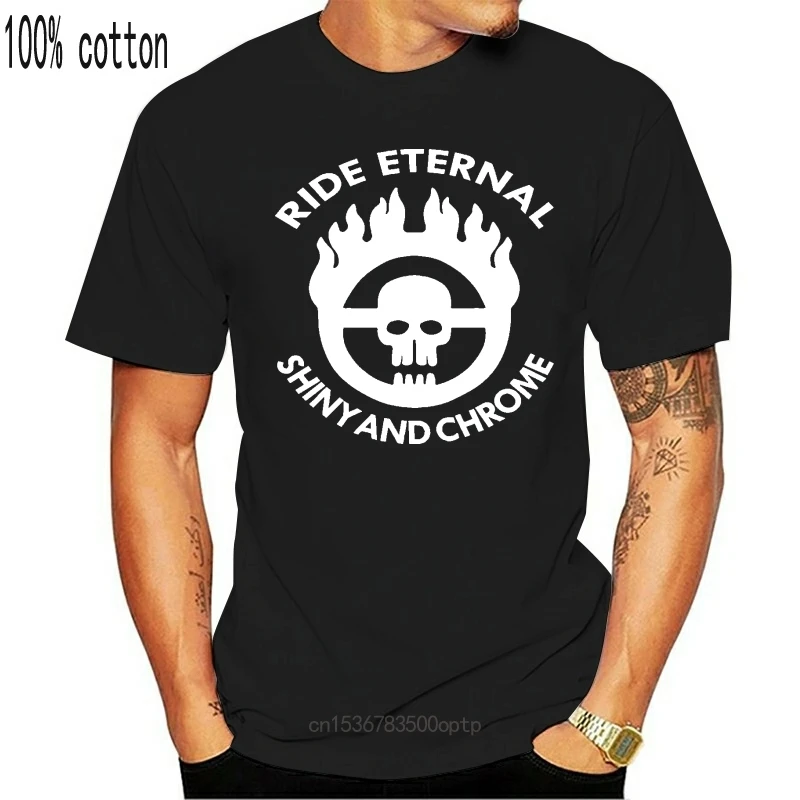 

New Mad max Ride eternal shiny and chrome T shirt A72