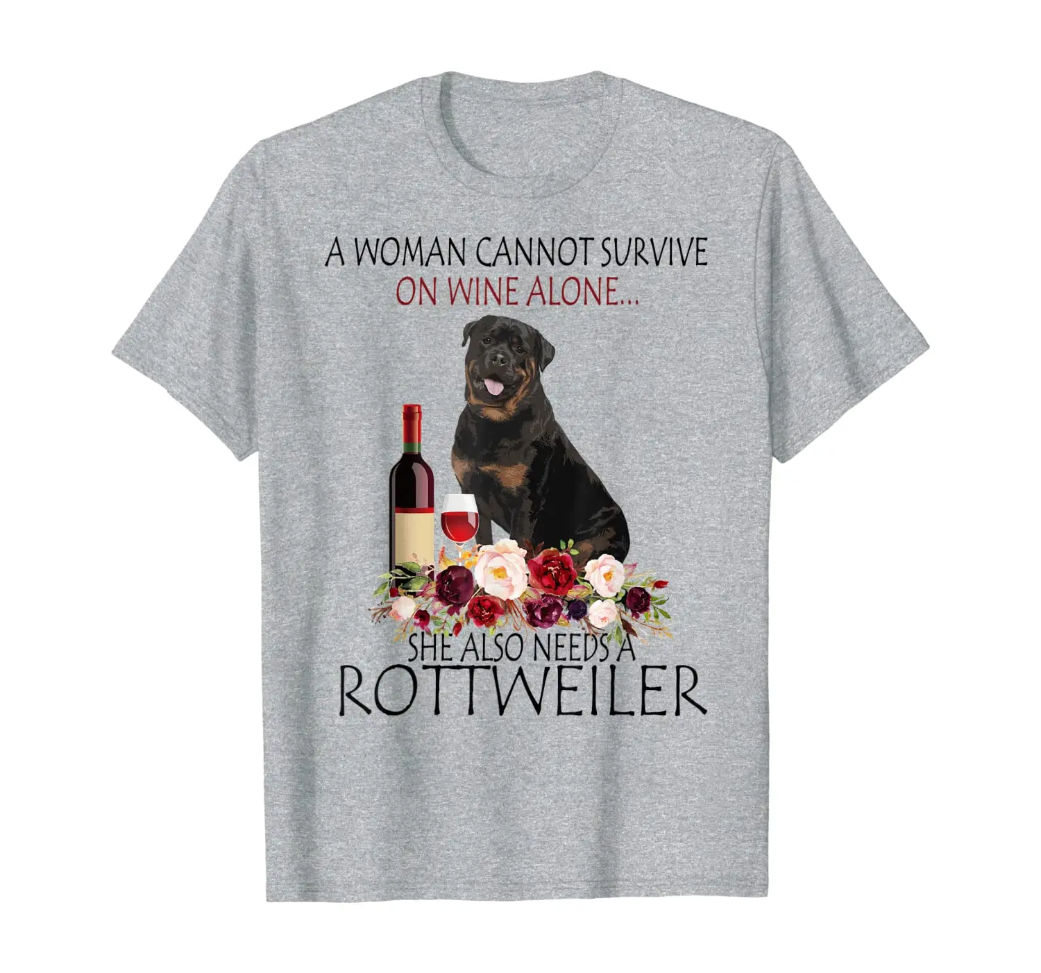 

A woman cannot survive on wine alone Rottweiler gift funny T-Shirt