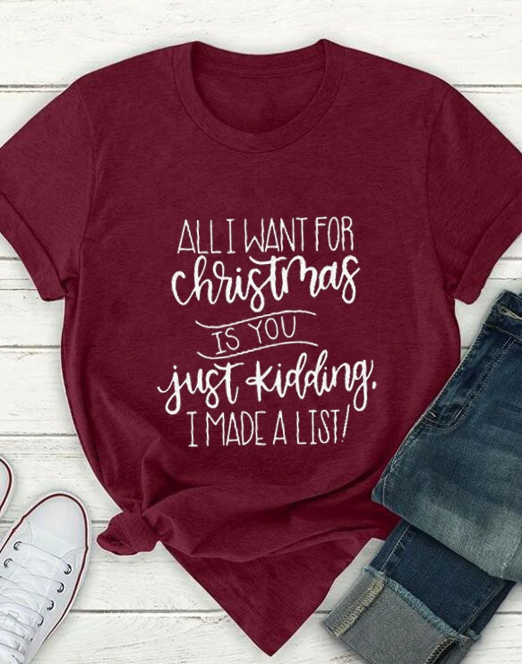 

All I Want for Christmas T-shirt Kidding Funny Slogan List Women Fashion Unisex Creative Present Shirt Red Cotton Quote Tee Top