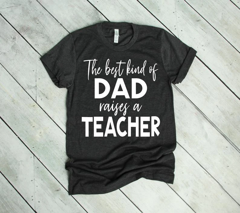 

The Best Kind Of Dad Raises A Teacher, Teacher Dad Gifts, Father's Day Gift, Gifts For Teacher Dads Teacher Gifts, Dad Gift O503