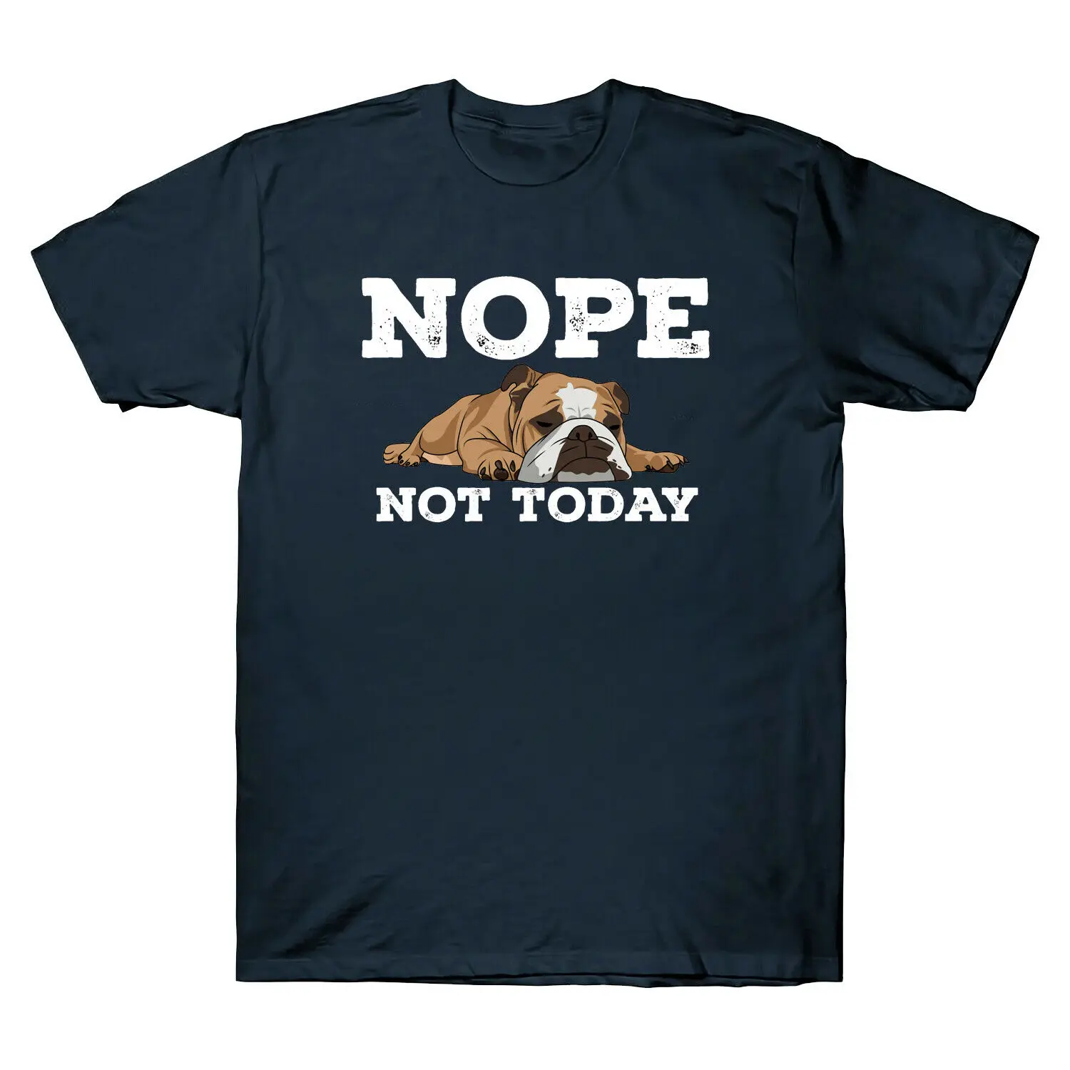 

Nope Not Today. Funny Vintage Bulldog Lovers Gift T-Shirt. Summer Cotton Short Sleeve O-Neck Mens T Shirt New S-3XL