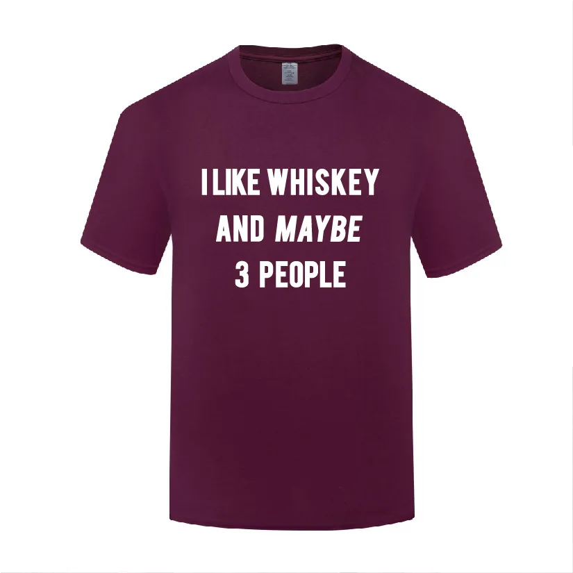 

Funny I Like Whiskey and Maybe 3 People Cotton T Shirt Graphic Men O-Neck Summer Short Sleeve Tshirts Letter Tees