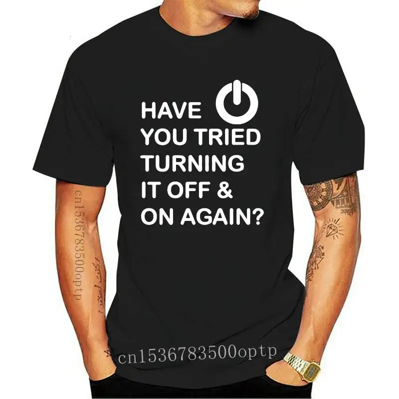 

Have You Tried Turning It Off And On Again Computer Printed T Shirt For Men Programmer Round Neck Funny Geek Nerd T-Shirt