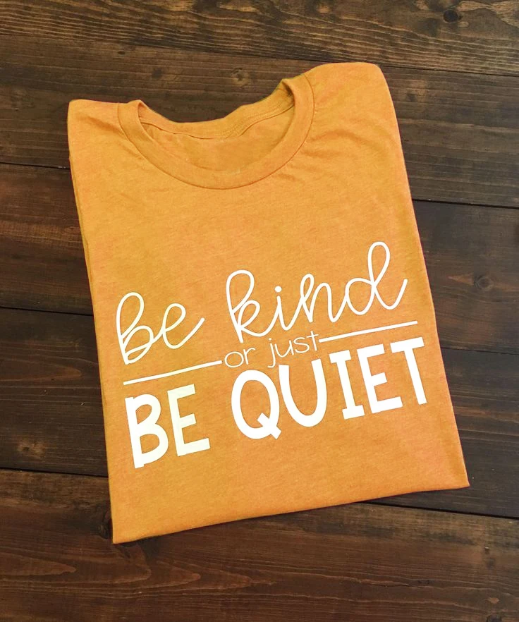 Топы цитата искусство футболка Be kind or Just с надписью quiet женские футболки Забавный