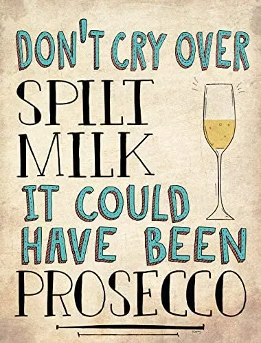 

Don't Cry Over Spilt Milk It Could Have Been Prosecco Motivational Wall Quote PlaqueSign Tin Sign Metal Sign 8X12 Inches
