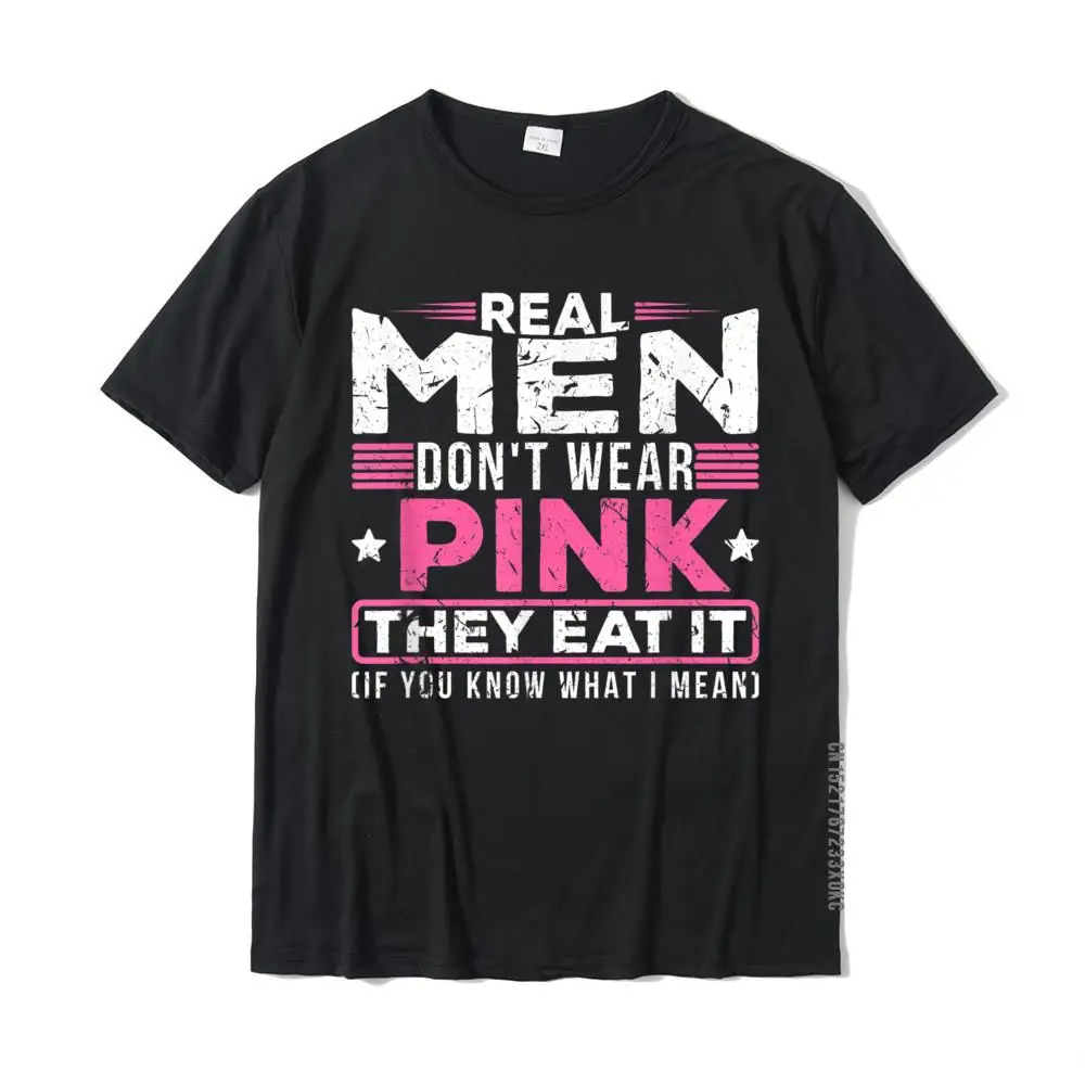 

Real Men Don't Wear Pink They Eat It Sexy Kinky Oral Pussy T-Shirt Casual Young T Shirt Oversized Cotton Tops Shirt Summer