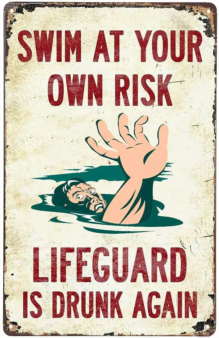 

Swim At Your Own Risk Lifeguard Is Drunk Again Interesting Warning Signs on Swimming Pool Wall, Vintage Metal Decorative Panel