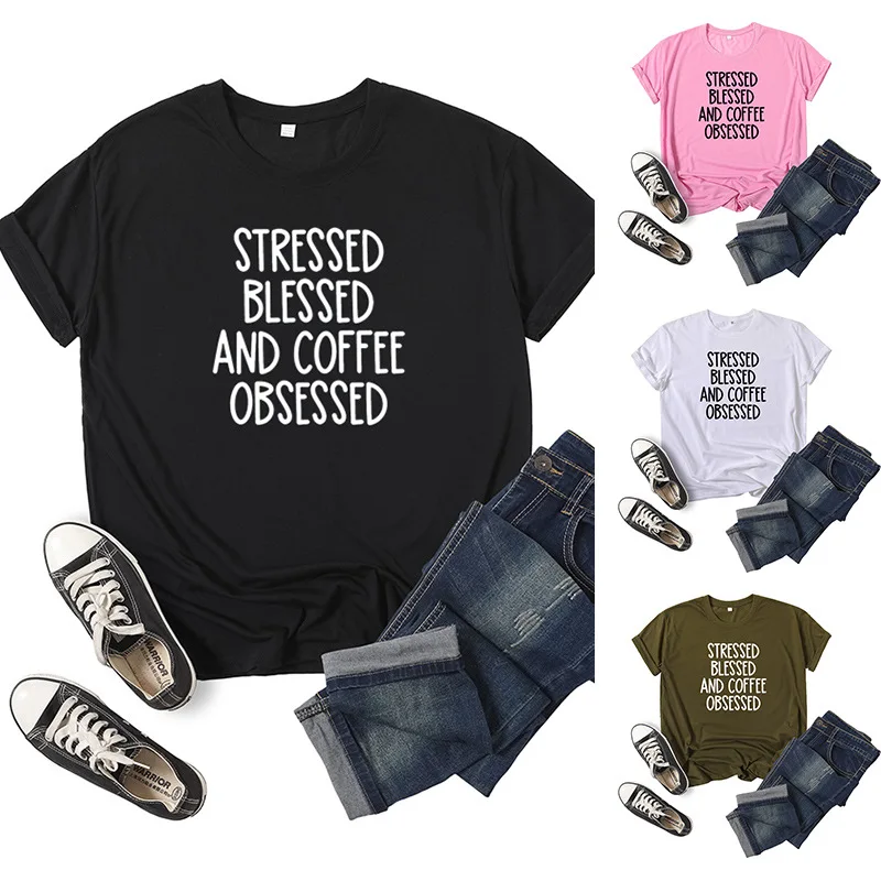 

Stressed Blessed Coffee Obsessed Print Women T Shirt Short Sleeve O Neck Loose Women Tshirt Ladies Tee Shirt Camisetas Mujer