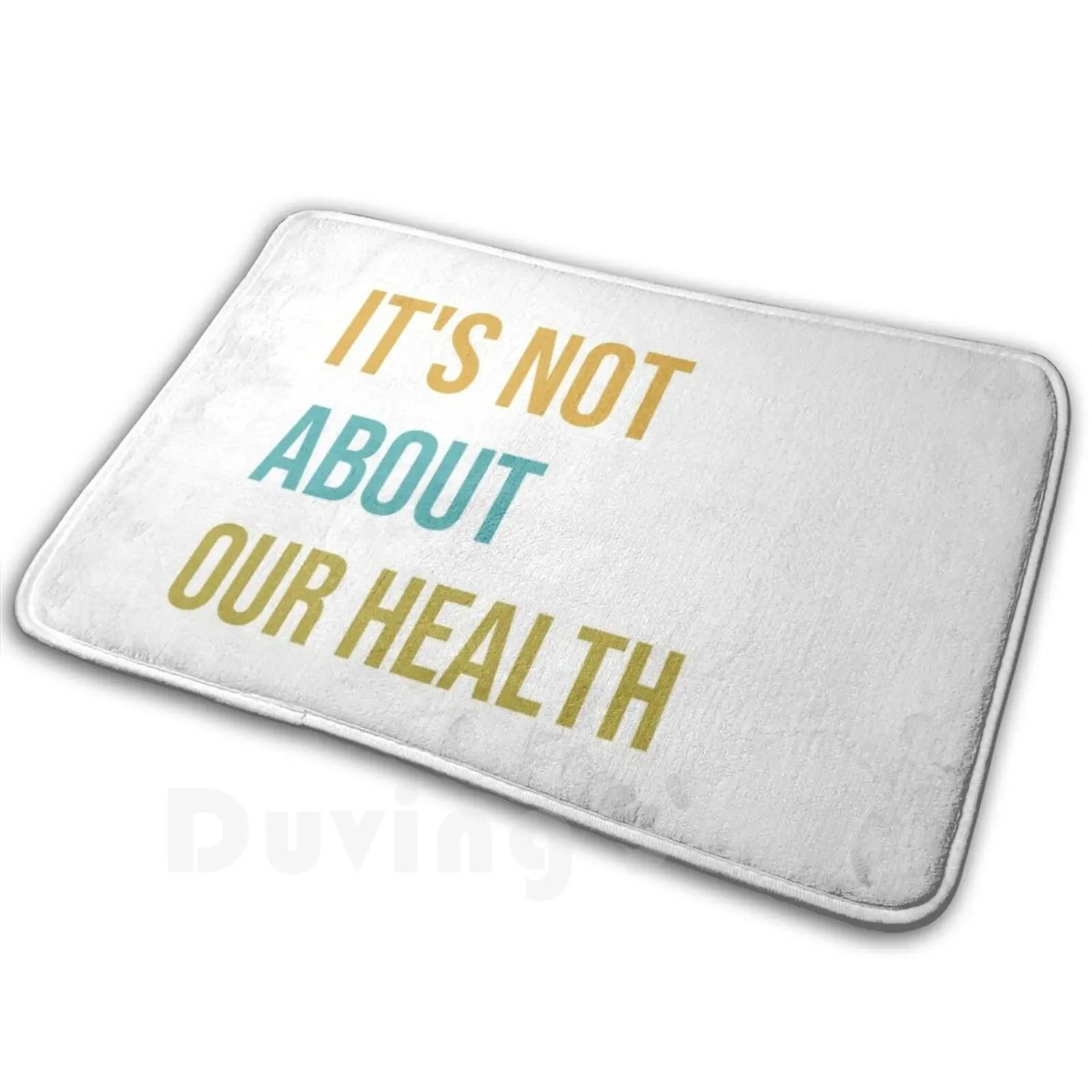 

It's Not About Our Health Carpet Mat Rug Cushion Soft Non-Slip Health Its Not About Our Health