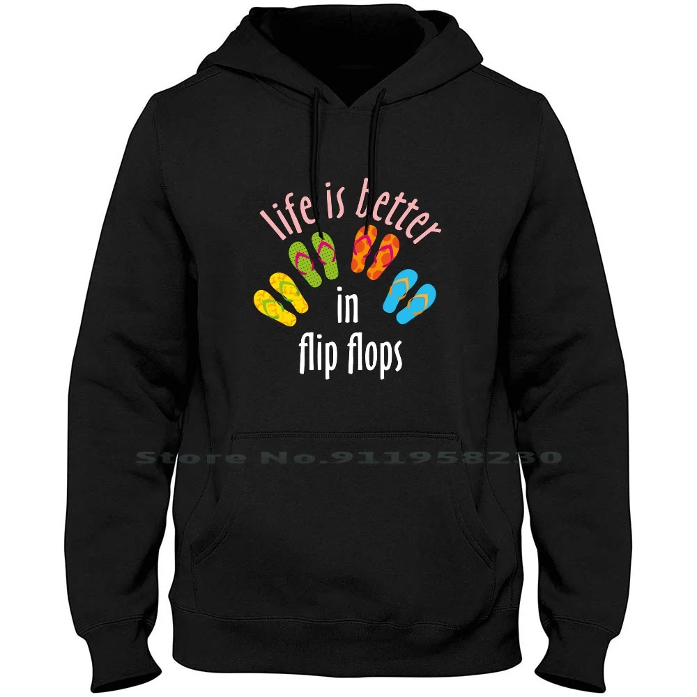 

Life Is Better In Flip Flops Men Women Hoodie Pullover Sweater 6XL Big Size Cotton Flip Flops Better Flop Lip Bet Age Ps Op