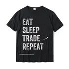 Eat Sleep Trade Repeat Day Stock Футболка с принтом Trading-Trade персонализированные футболки, Новое поступление, хлопковые мужские топы, рубашка, обычная