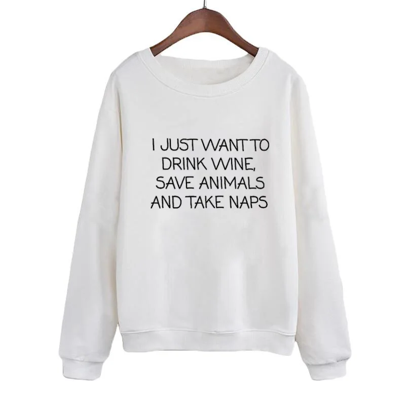 

Women Pullover I Just Want To Drink Wine, Save Animals and Take Naps Sweatshirt Tops Funny clothes Crewneck Hoodies