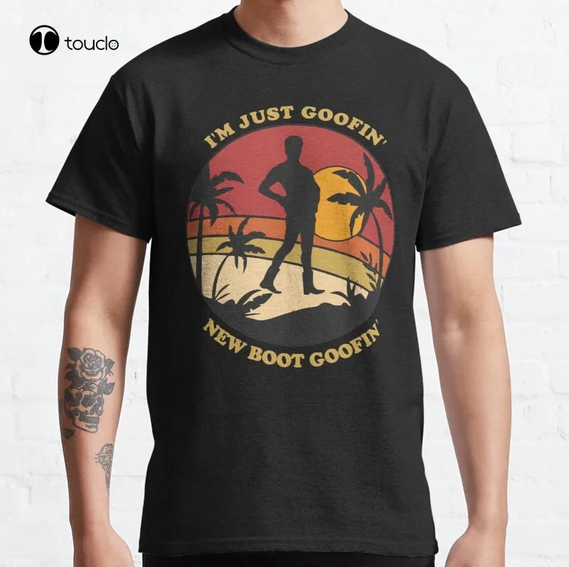 

I'M Just Goofin' New Boot Goofin' Classic T-Shirt Cotton Tee Shirt Unisex