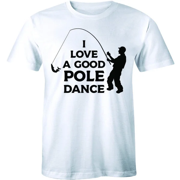 

I Love A Good Pole Dance Mens T-Shirt Funny Fishing Life Sport Gift Tee Novelty