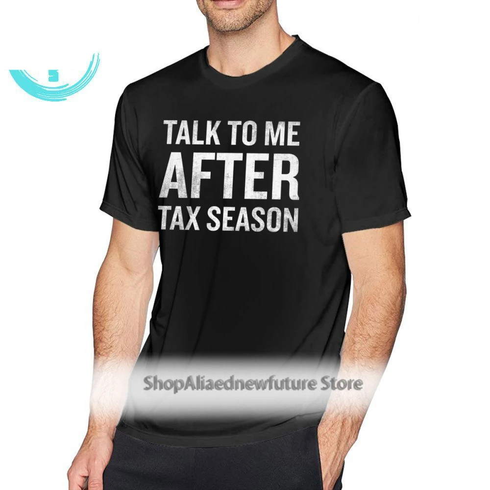 

Accountant T Shirt Talk To Me After Tax Season Funny Quote Novelty Gift T-Shirt Graphic Short Sleeve Tee Shirt Cute Male Tshirt