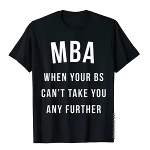 Fitted Men T Shirt MBA When BS Can't Take Further T-Shirt Funny Graduation Gift Family Tops TShirt Cotton Normal