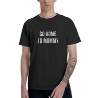 go home to mommy trump speech 2020 republican poli aesthetic clothes mens basic short sleeve t shirt graphic funny cotton tops