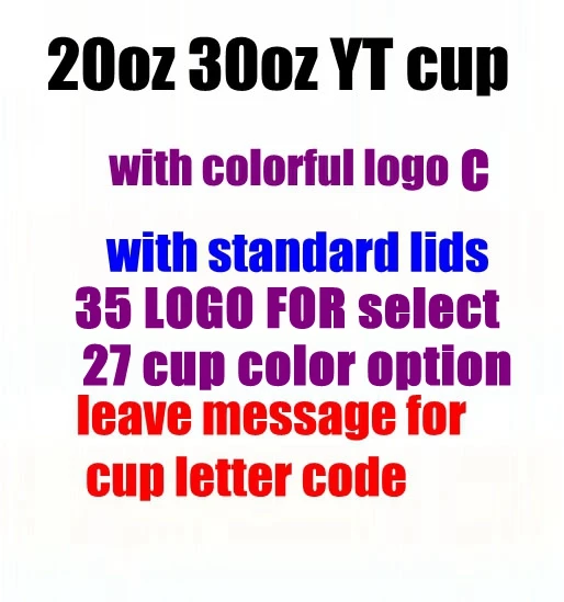 

20oz 30oz YT cup with colorful logo C print colorful logo with standard lids AK