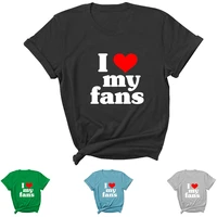 i love my fans letter print women t shirt short sleeve oneck loose women tshirt ladies tee shirt tops clothes camisetas mujer