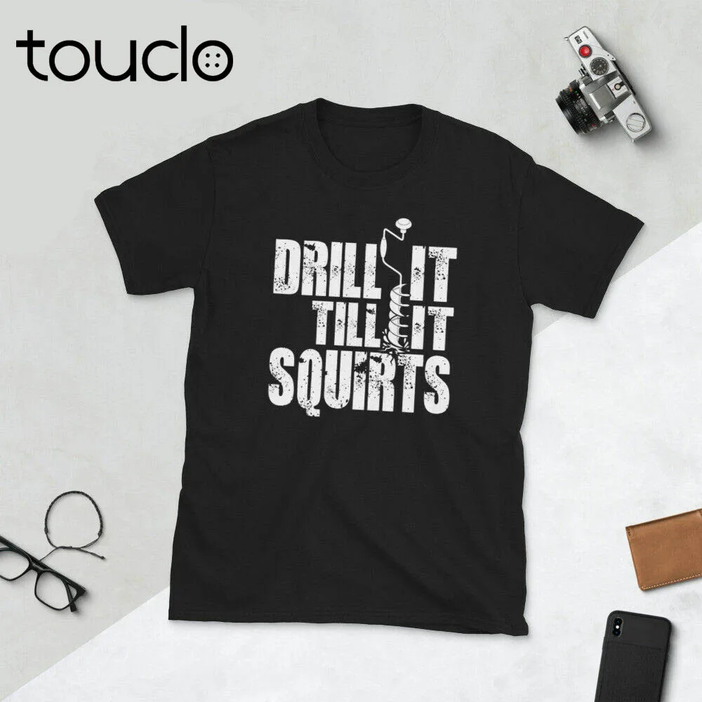 

Drill It Till It Squirts Funny Ice Fishing T-Shirt unisex