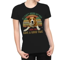 tee womens if i cant bring my dog i hope you have a good time t shirt