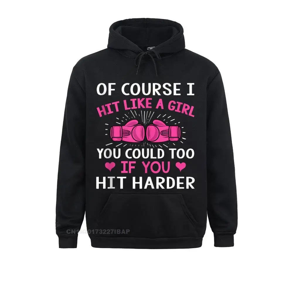 Of Course I Hit Like a Girl Kickboxing Boxing Class Funny Hoodie Birthday Hoodies Funky Men's Sweatshirts Customized Autumn