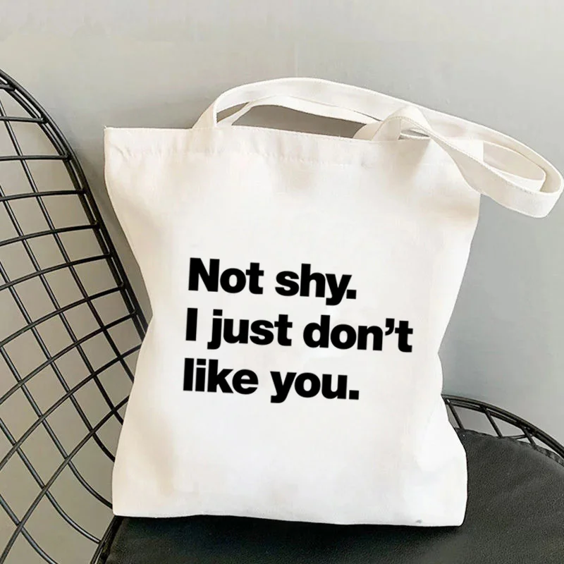 

Shopper Not shy I just don't like you Printed Tote Bag women Harajuku shopper handbag girl Shoulder shopping bag Lady Canvas Bag