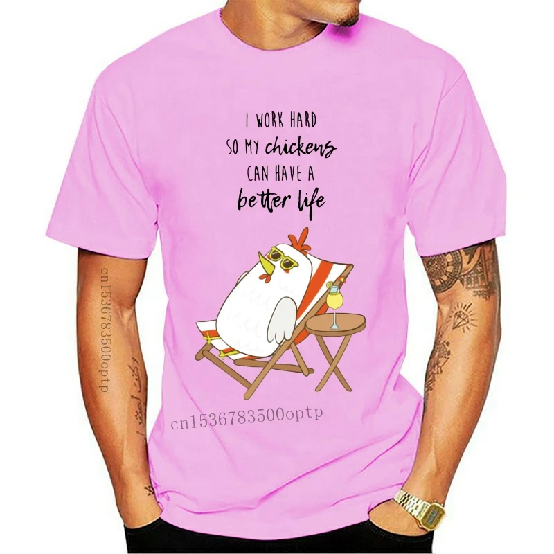 

New Men t-shirt I Work Hard So My Chickens Can Have A Better Life Funny Chicken tshirt Women t shirt