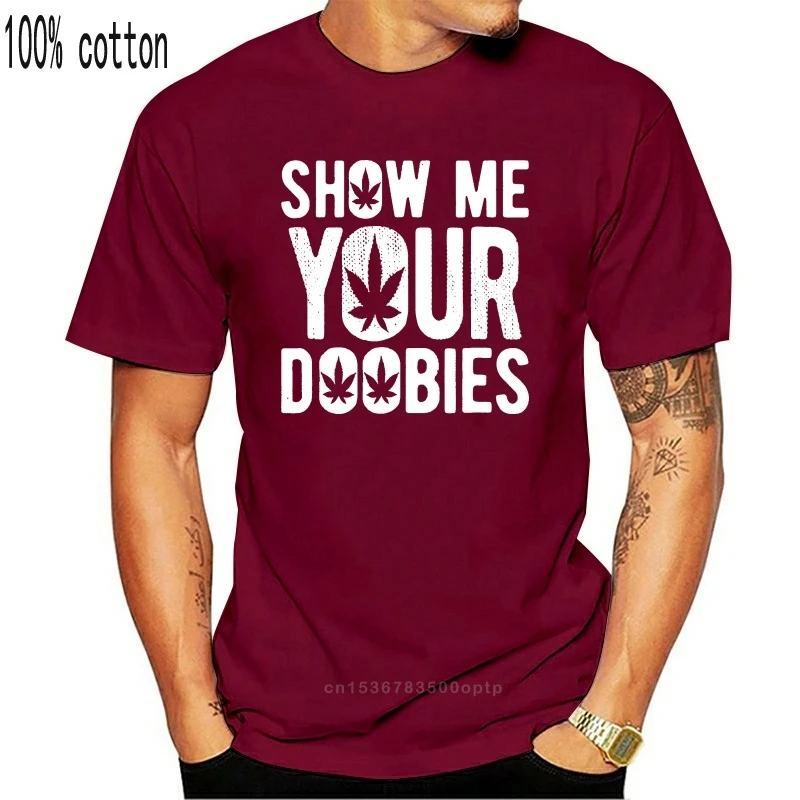 

New Show Me Your Doobies - Cool Stoner 420 Joke Gift T-Shirt Cotton Customize Tee Shirt