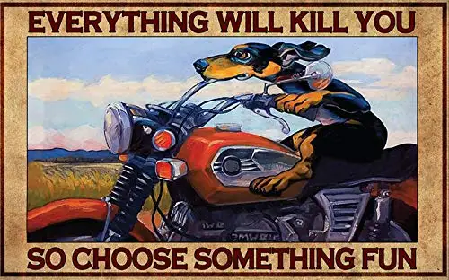 

Metal Sign Everything Will Kill You So Choose Something Fun poster Dog Cute Logo Coffee Shop Kitchen Toilet Logo Nics Logo