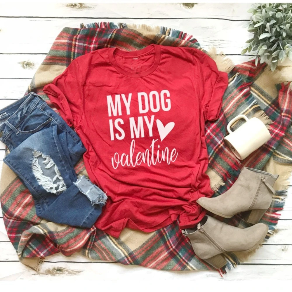 

My Dog Is My Valentine Dog Mom Valentine Shirt hot women fashion street style grunge tumblr graphic new year tee tee tops- K154