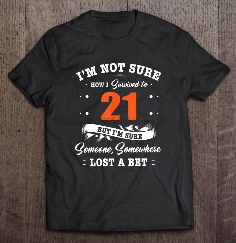 Мужская смешная футболка модная я не уверен как выжила до 21 но что кто то где