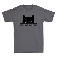 black cat 6 feet back right meow funny cats lover mens t shirt cotton tee top