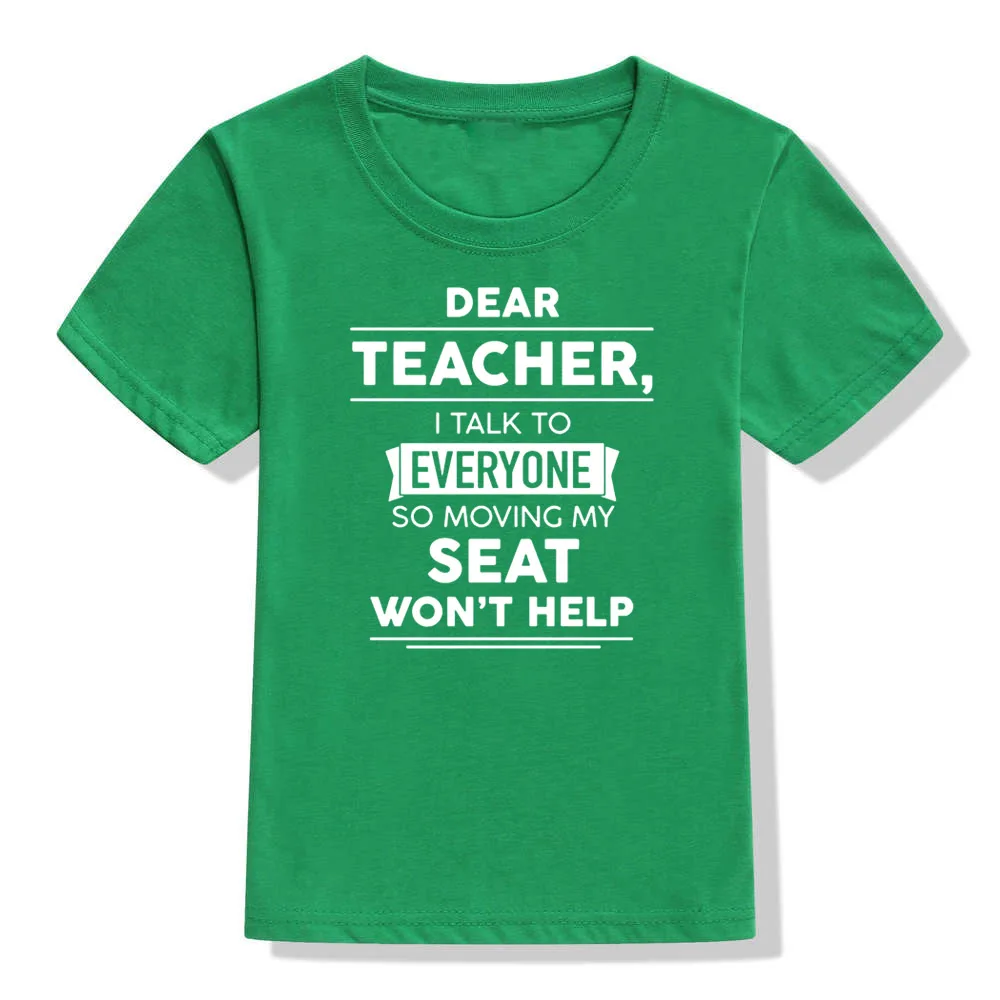 Dear Teacher I Talk To Everyone So Moving My Seat Won't Help Funny T-Shirt for Children Kids Unisex Summer Fashion T Shirt Tops - Цвет: 41Y4-KSTGN-
